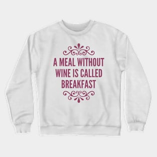 A Meal Without Wine Crewneck Sweatshirt